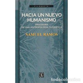 Libros: Hacia un nuevo humanismo. Programa de una antropología filosófica - Samuel Ramos